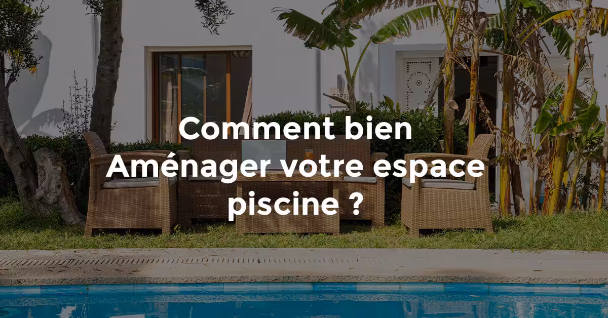 Comment aménager un espace piscine confortable et tendance en Tunisie ?